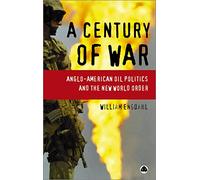 A Century of War: Anglo-American Oil Politics and the New World Order
