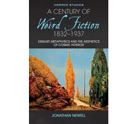 A Century of Weird Fiction, 1832-1937: Disgust, Metaphysics and the Aesthetics of Cosmic Horror (Horror Studies)