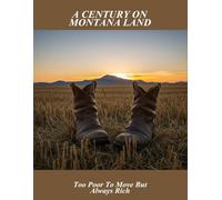 A Century On Montana Land: Too Poor To Move But Always Rich