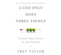 A CEO Only Does Three Things: Finding Your Focus in the C-Suite