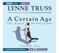 [(A Certain Age: Women's Monologues v. 1)] [ By (author) Lynne Truss, Read by Dawn French ] [January, 2005]