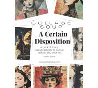 A Certain Disposition by Collage Soup: Imperfect women, weathered crowns, dreamy florals, celestial elements, and eclectic backgrounds for collage and mixed media