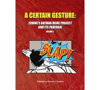 A Certain Gesture : Evnine's Batman Meme Project and Its Parerga!