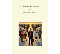 A Certain Rich Man (Classic Books)