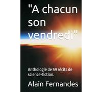 "A chacun son vendredi": Anthologie de 59 récits de science-fiction.