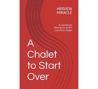 A Chalet to Start Over: A Christmas Romance at the Lucioles Lodge