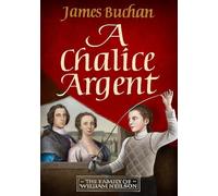 A Chalice Argent: A swashbuckling, epic tale of adventure: Volume 2 in The Family of William Neilson