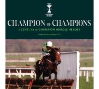A Champion of Champions: A Century of Champion Hurdle Heroes