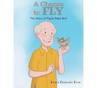 A Chance to Fly: The Story of Papa's Baby Bird
