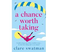 A Chance Worth Taking: A heartwarming, uplifting novel of love and friendship from Clare Swatman