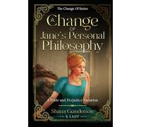 A Change of Jane's Personal Philosophy: A Pride & Prejudice Variation (The Change Of Series)