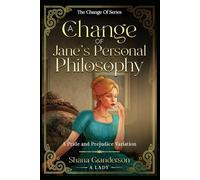 A Change of Jane's Personal Philosophy: A Pride & Prejudice Variation (The Change Of Series)