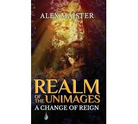 A Change of Reign: Realm of the Unimages