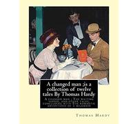 A changed man ;is a collection of twelve tales By Thomas Hardy: A changed man ; The waiting supper, and other tales, concluding with The romantic adventures of a milkmaid