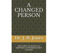 A CHANGED PERSON: THE STORY OF HOW IT ALL HAPPENED AT RIVERSIDE EAST COLLEGE