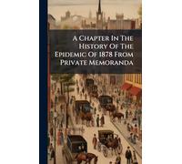 A Chapter In The History Of The Epidemic Of 1878 From Private Memoranda