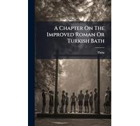 A Chapter On The Improved Roman Or Turkish Bath