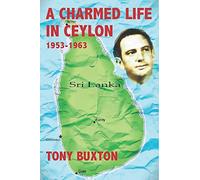 A CHARMED LIFE IN CEYLON 1953-1963