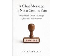A Chat Message Is Not a Comms Plan: Why Work Doesn’t Change After the Announcement: 6 (The Workplace Clarity Series)