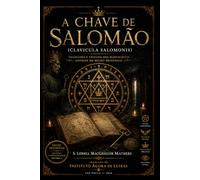 A Chave de Salomão: Clavicula Salomonis: Traduzida e Editada dos Manuscritos Antigos do Museu Britânico