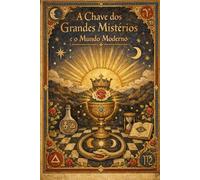 A Chave dos Grandes Mistérios e o Mundo Moderno (Hermeticum Hub (BR))