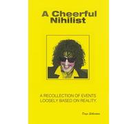 A Cheerful Nihilist: A recollection of events loosely based on reality