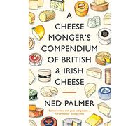 A Cheesemonger's Compendium of British & Irish Cheese