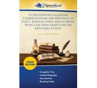 A Chesterton Calendar: Compiled From the Writings of 'G.K.C.' Both in Verse and in Prose. With a Section Apart for the Moveable Feasts. (Cram Edition)