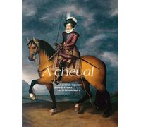 À CHEVAL, LE PORTRAIT ÉQUESTRE DANS LA France DE LA RENAISSANCE