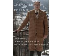 A Chevalier from Poland: The Memoirs of Chevalier Rafael de Weryha-Wysoczański