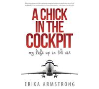 A Chick in the Cockpit: My Life Up in the Air
