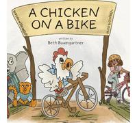A Chicken On A Bike: written by Beth Baumgartner