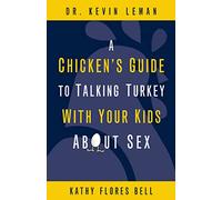 A Chicken's Guide to Talking Turkey with Your Kids About Sex: Honest Advice for Parents on How to Have “The Talk”