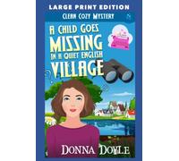 A Child Goes Missing in a Quiet English Village: LARGE PRINT EDITION