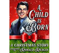 A Child is Born - A Christmas Story Presented By Ronald Reagan