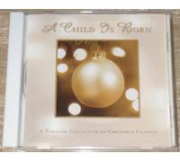 A Child Is Born : A Timeless Collection of Christmas Classics