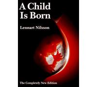 A Child Is Born by Lennart Nilsson (1990-09-01)