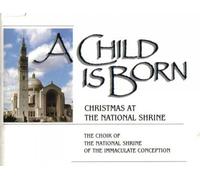 A Child Is Born: Christmas At the National Shrine