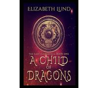 A Child of Dragons: The Last Elementals