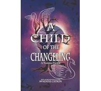 A Child of the Changeling: A fantasy adventure reminiscent of the Grimm Brothers’ fairy tales and European folklore. (Numina Parables)