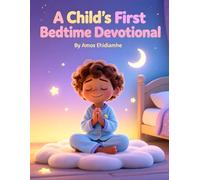 A Child’s First Bedtime Devotional: Gentle Prayers and Bible Promises for Little Hearts (Little Hearts Night Prayers Series)