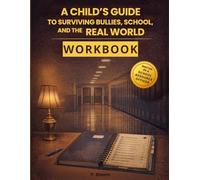 A Child’s Guide to Surviving Bullies, School, and the Real World: Companion Workbook: Practical Training Reps and Exercises for Life Success