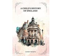 A CHILD’S HISTORY OF ENGLAND By Charles Dickens: With Illustrations by F. H. Townsend