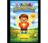A Child’s Salvation Story: Christian Coloring Book for Kids Ages 3-8: Bible-Based Illustrations About Faith, Grace, and God’s Love with Simple Bold Designs for Preschool and Early Elementary Children