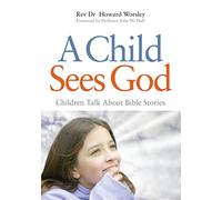 A Child Sees God: Children Talk About Bible Stories