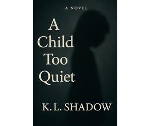 A Child Too Quiet: A Literary Novel About Silence, Survival, and the System That Didn’t Listen
