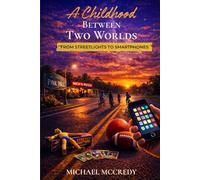 A Childhood Between Two Worlds: From Streetlights To Smartphones