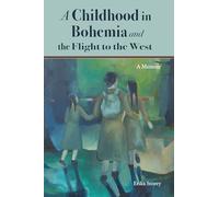 A Childhood in Bohemia: and the Flight to the West