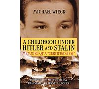 A Childhood Under Hitler and Stalin: Memoirs of a Certified Jew