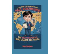 A children’s storybook about Paul Ronzheimer: The Brave Reporter Who Chased the Truth.